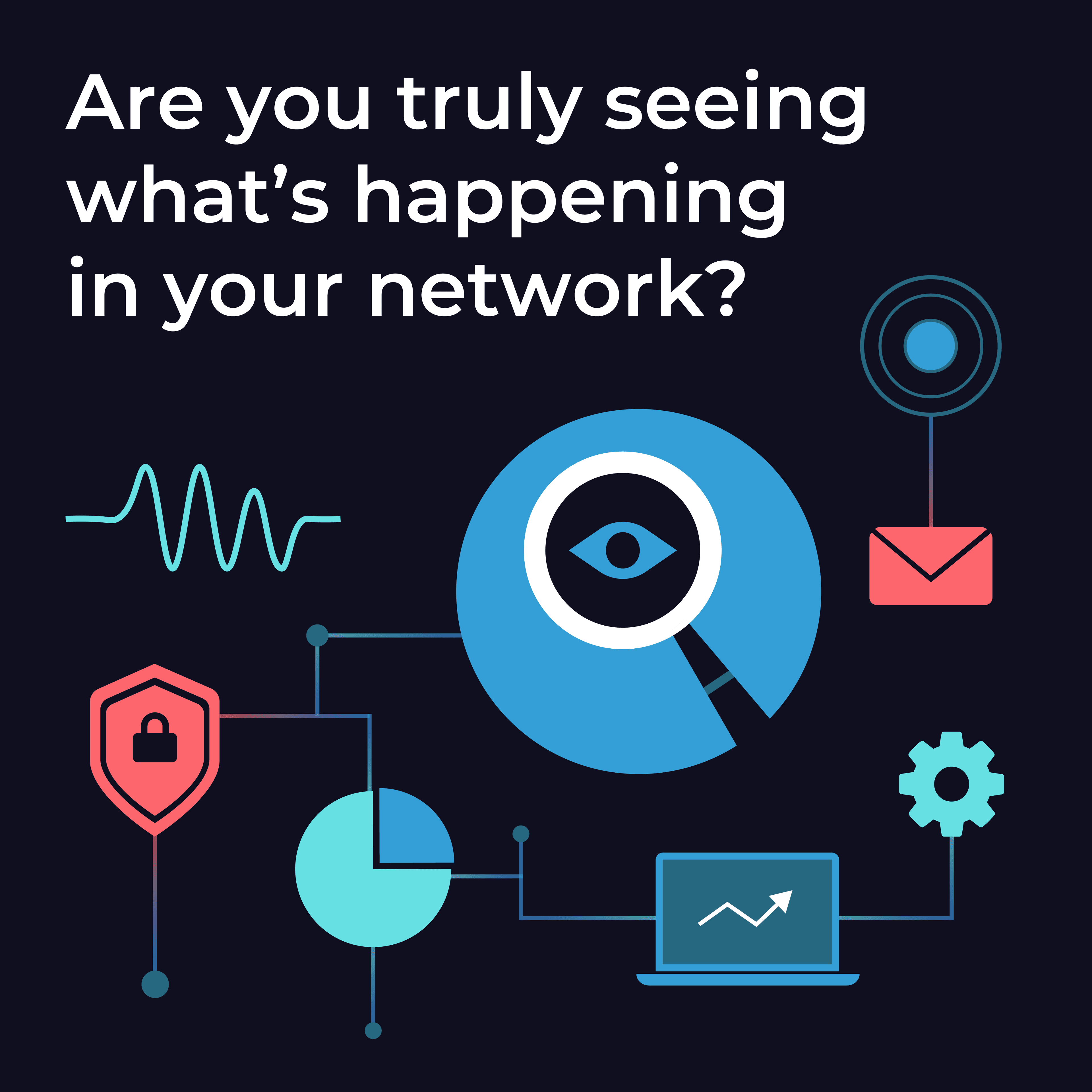 Are You Truly Seeing What’s Happening in Your Network?